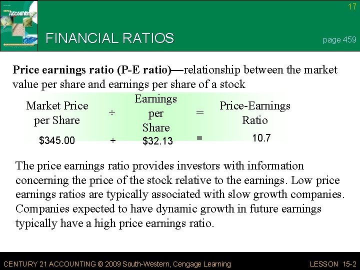 17 FINANCIAL RATIOS page 459 Price earnings ratio (P-E ratio)—relationship between the market value