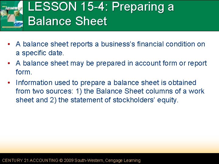 LESSON 15 -4: Preparing a Balance Sheet • A balance sheet reports a business’s