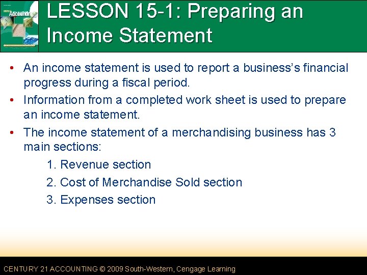 LESSON 15 -1: Preparing an Income Statement • An income statement is used to