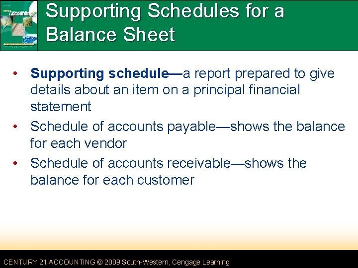 Supporting Schedules for a Balance Sheet • Supporting schedule—a report prepared to give details