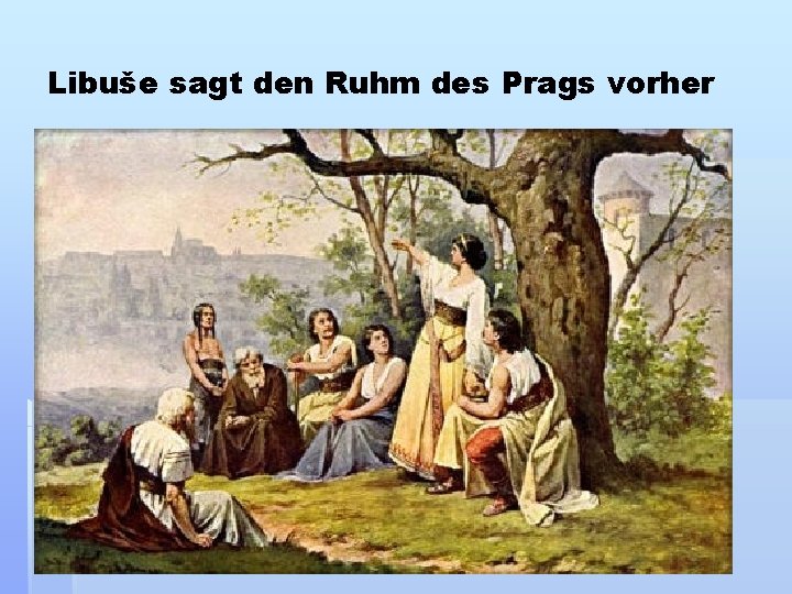 Libuše sagt den Ruhm des Prags vorher 