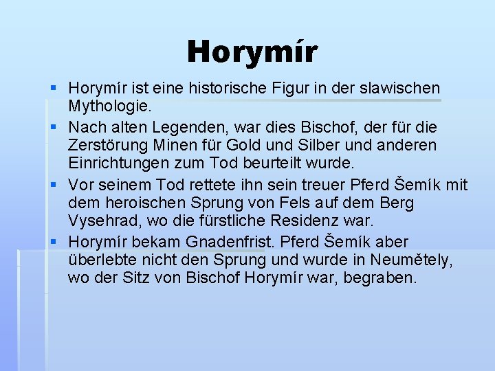 Horymír § Horymír ist eine historische Figur in der slawischen Mythologie. § Nach alten