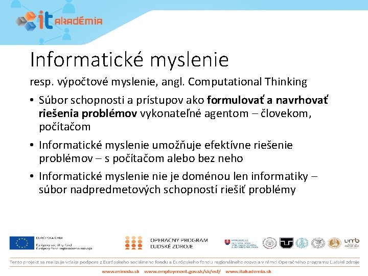 Informatické myslenie resp. výpočtové myslenie, angl. Computational Thinking • Súbor schopnosti a prístupov ako