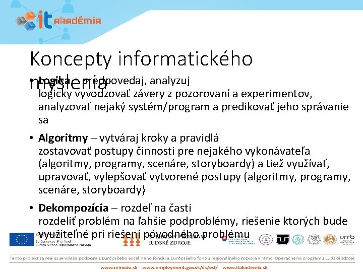 Koncepty informatického • myslenia Logika – predpovedaj, analyzuj logicky vyvodzovať závery z pozorovaní a