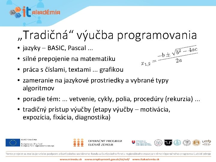 „Tradičná“ výučba programovania jazyky – BASIC, Pascal. . . silné prepojenie na matematiku práca