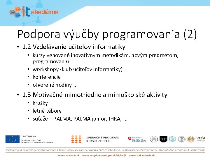 Podpora výučby programovania (2) • 1. 2 Vzdelávanie učiteľov informatiky • kurzy venované inovatívnym