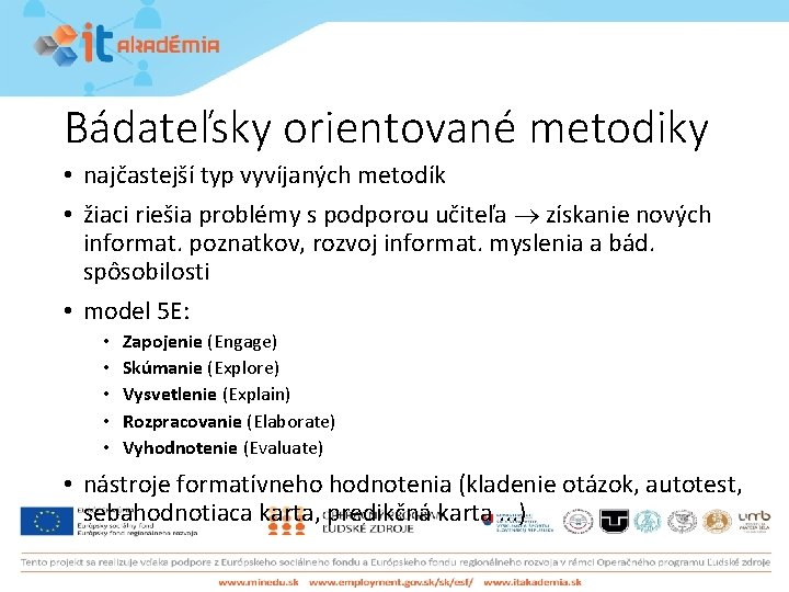 Bádateľsky orientované metodiky • najčastejší typ vyvíjaných metodík • žiaci riešia problémy s podporou