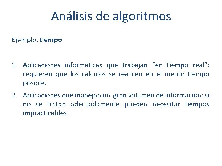 Análisis de algoritmos Ejemplo, tiempo 1. Aplicaciones informáticas que trabajan “en tiempo real”: requieren Análisis de algoritmos Ejemplo, tiempo 1. Aplicaciones informáticas que trabajan “en tiempo real”: requieren