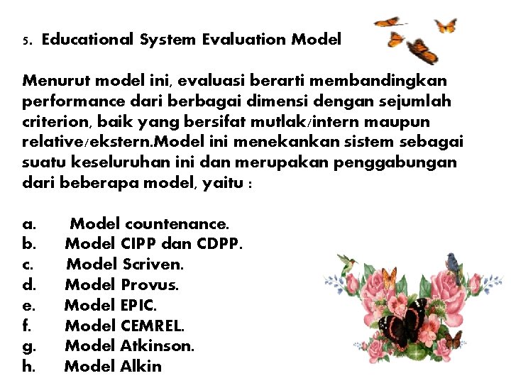 5. Educational System Evaluation Model Menurut model ini, evaluasi berarti membandingkan performance dari berbagai