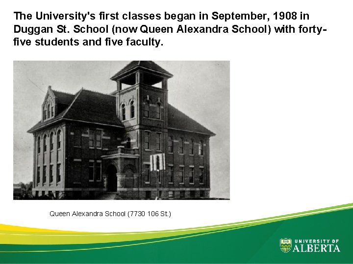 The University's first classes began in September, 1908 in Duggan St. School (now Queen