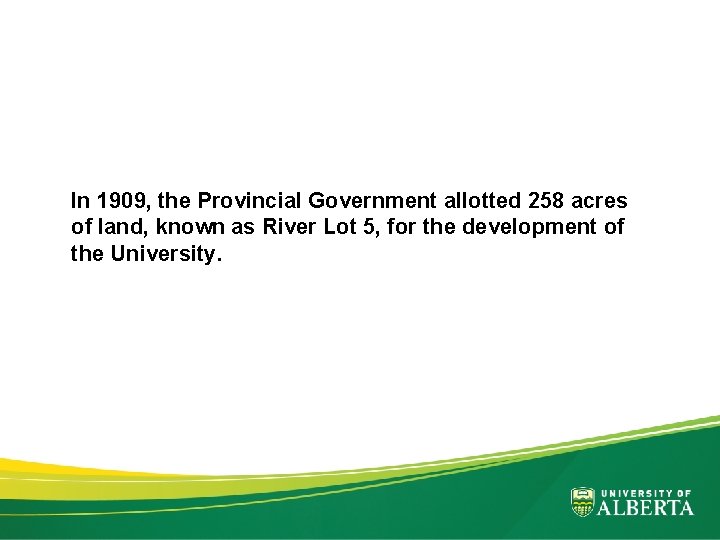 In 1909, the Provincial Government allotted 258 acres of land, known as River Lot