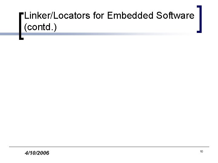 Linker/Locators for Embedded Software (contd. ) 4/10/2006 10 