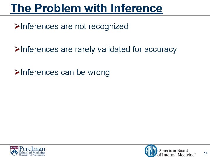 The Problem with Inference ØInferences are not recognized ØInferences are rarely validated for accuracy