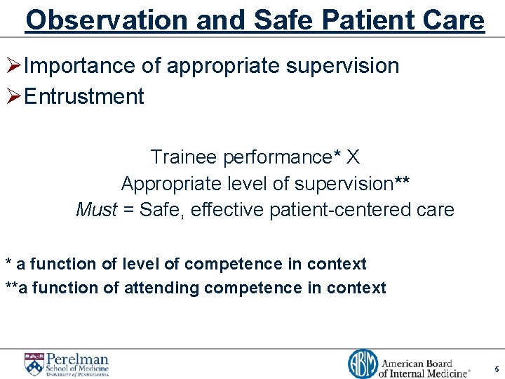 Observation and Safe Patient Care ØImportance of appropriate supervision ØEntrustment Trainee performance* X Appropriate