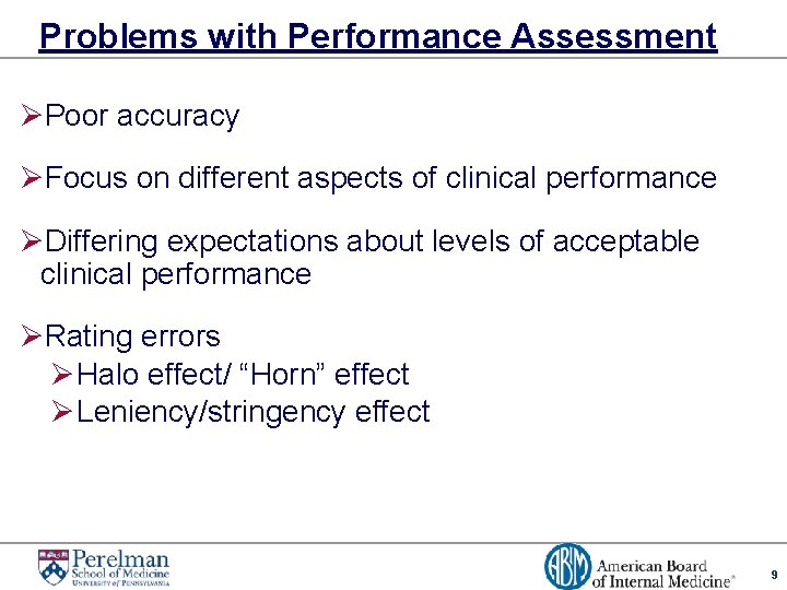 Problems with Performance Assessment ØPoor accuracy ØFocus on different aspects of clinical performance ØDiffering
