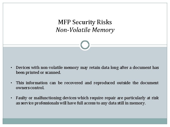 MFP Security Risks Non-Volatile Memory • Devices with non-volatile memory may retain data long