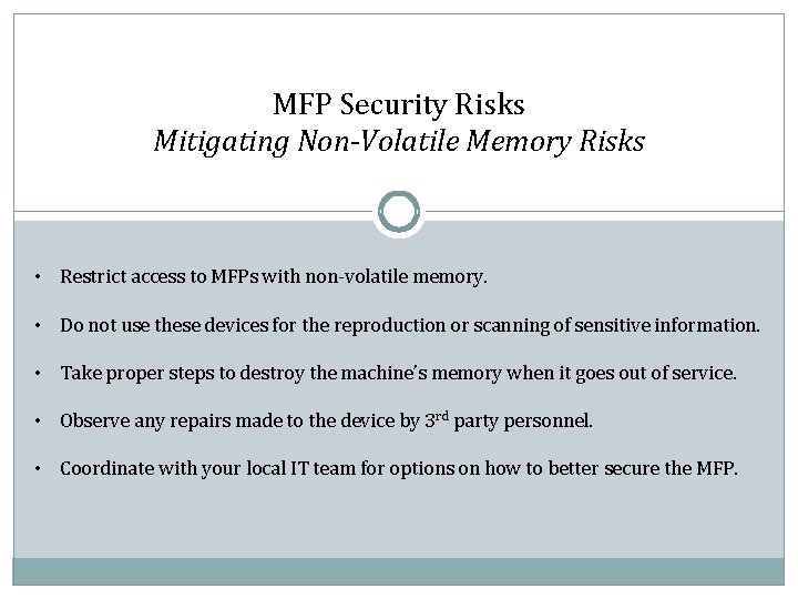 MFP Security Risks Mitigating Non-Volatile Memory Risks • Restrict access to MFPs with non-volatile