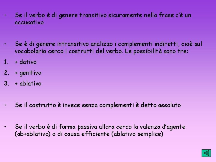  • Se il verbo è di genere transitivo sicuramente nella frase c’è un