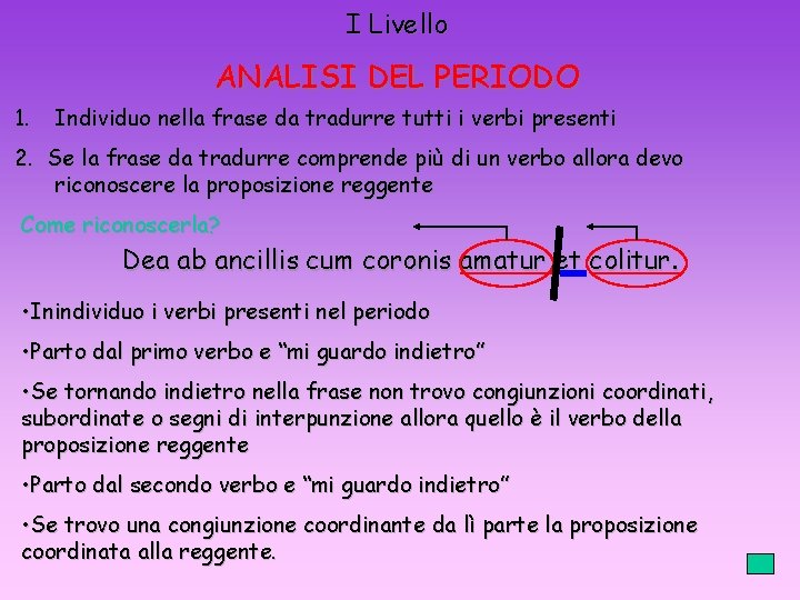 I Livello ANALISI DEL PERIODO 1. Individuo nella frase da tradurre tutti i verbi