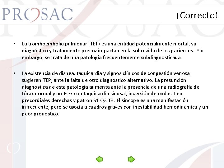 ¡Correcto! • La tromboembolia pulmonar (TEP) es una entidad potencialmente mortal, su diagnóstico y