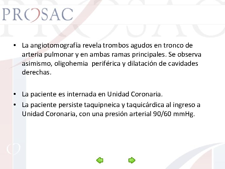  • La angiotomografía revela trombos agudos en tronco de arteria pulmonar y en