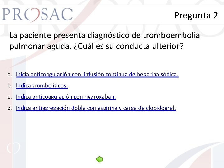 Pregunta 2 La paciente presenta diagnóstico de tromboembolia pulmonar aguda. ¿Cuál es su conducta