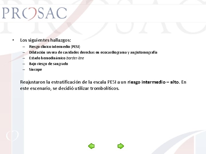  • Los siguientes hallazgos: – – – Riesgo clínico intermedio (PESI) Dilatación severa