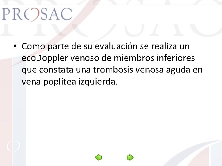  • Como parte de su evaluación se realiza un eco. Doppler venoso de