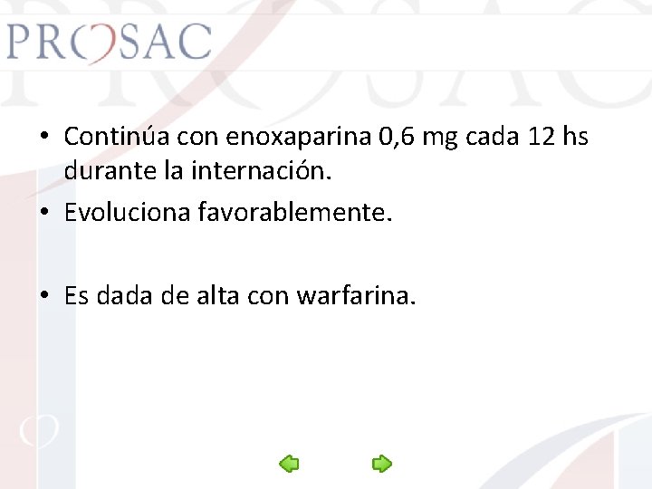 • Continúa con enoxaparina 0, 6 mg cada 12 hs durante la internación.