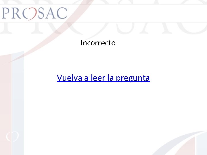 Incorrecto Vuelva a leer la pregunta 