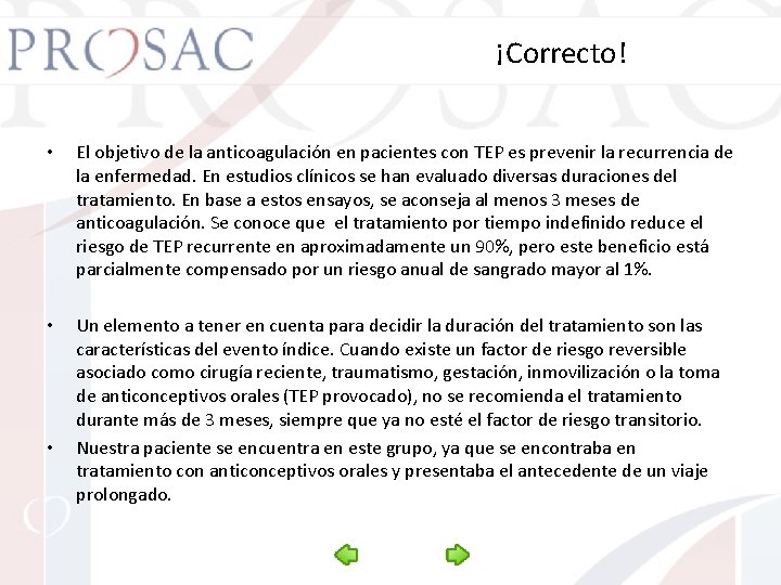 ¡Correcto! • El objetivo de la anticoagulación en pacientes con TEP es prevenir la