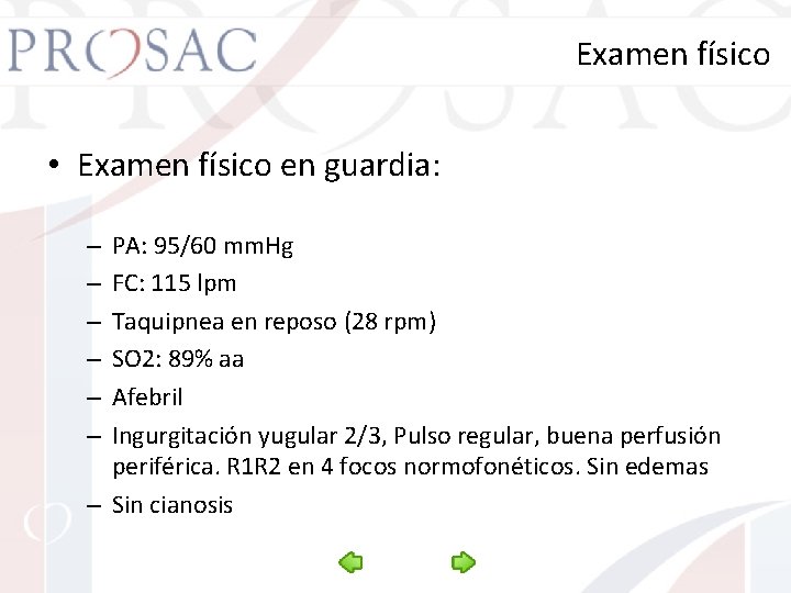 Examen físico • Examen físico en guardia: PA: 95/60 mm. Hg FC: 115 lpm
