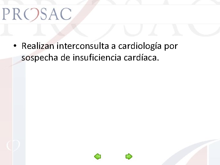  • Realizan interconsulta a cardiología por sospecha de insuficiencia cardíaca. 