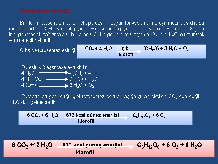 Fotosentezin Formülü Bitkilerin fotosentezinde temel operasyon, suyun fonksiyonlarına ayrılması olayıdır. Su molekülündeki (OH) yükseltgeyici,