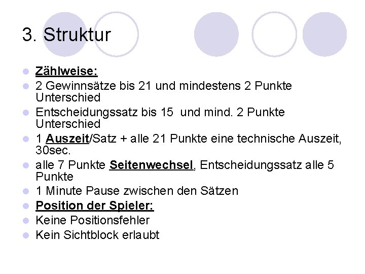 3. Struktur l l l l l Zählweise: 2 Gewinnsätze bis 21 und mindestens