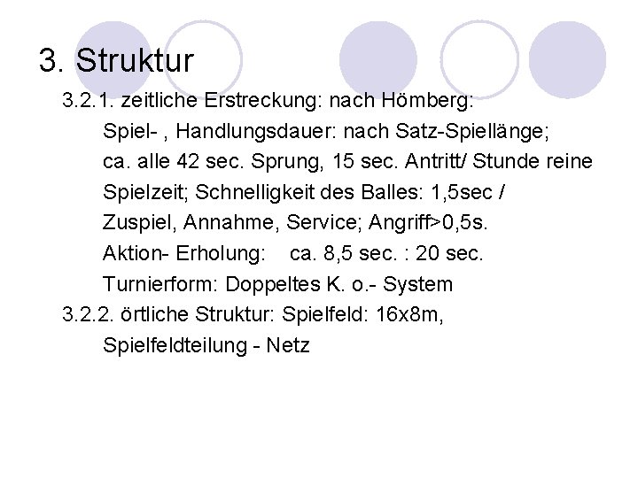 3. Struktur 3. 2. 1. zeitliche Erstreckung: nach Hömberg: Spiel- , Handlungsdauer: nach Satz-Spiellänge;