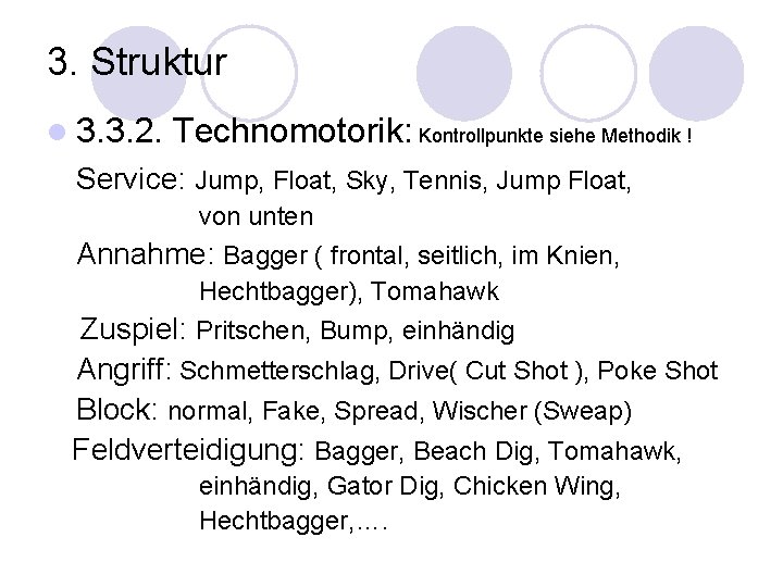 3. Struktur l 3. 3. 2. Technomotorik: Kontrollpunkte siehe Methodik ! Service: Jump, Float,