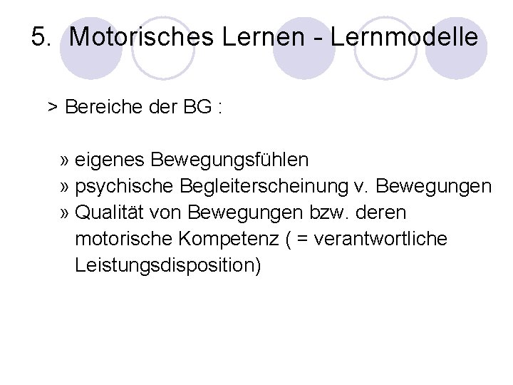 5. Motorisches Lernen - Lernmodelle > Bereiche der BG : » eigenes Bewegungsfühlen »