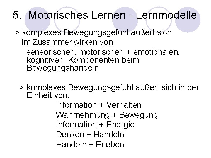 5. Motorisches Lernen - Lernmodelle > komplexes Bewegungsgefühl äußert sich im Zusammenwirken von: sensorischen,