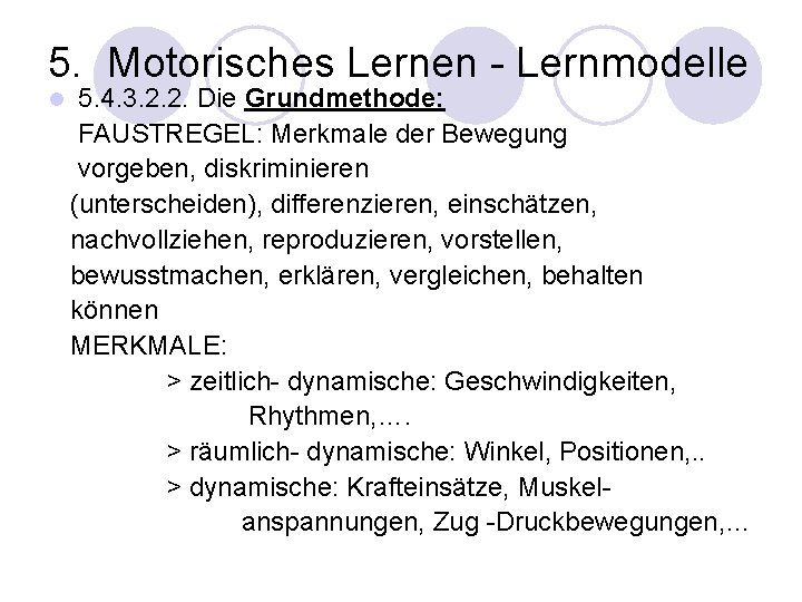 5. Motorisches Lernen - Lernmodelle l 5. 4. 3. 2. 2. Die Grundmethode: FAUSTREGEL: