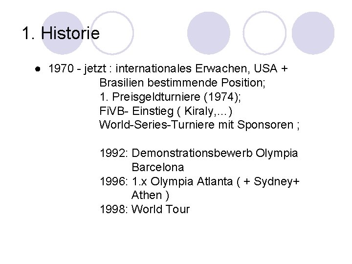 1. Historie ● 1970 - jetzt : internationales Erwachen, USA + Brasilien bestimmende Position;