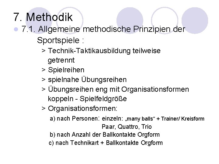 7. Methodik l 7. 1. Allgemeine methodische Prinzipien der Sportspiele : > Technik-Taktikausbildung teilweise