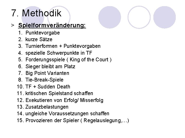 7. Methodik > Spielformveränderung: 1. Punktevorgabe 2. kurze Sätze 3. Turnierformen + Punktevorgaben 4.