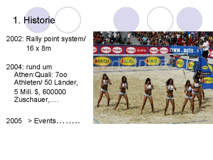 1. Historie 2002: Rally point system/ 16 x 8 m 2004: rund um Athen: