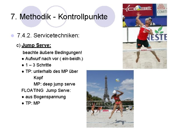 7. Methodik - Kontrollpunkte l 7. 4. 2. Servicetechniken: c) Jump Serve: beachte äußere