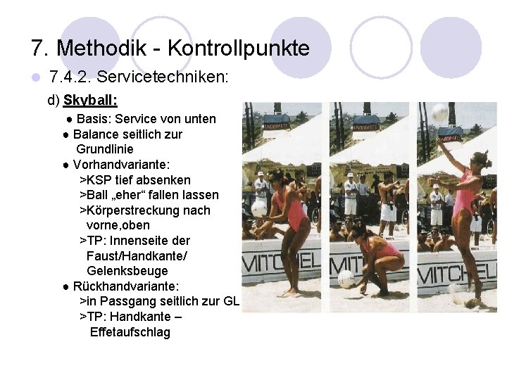 7. Methodik - Kontrollpunkte l 7. 4. 2. Servicetechniken: d) Skyball: ● Basis: Service