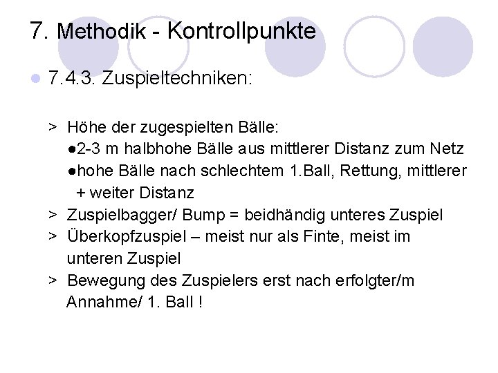 7. Methodik - Kontrollpunkte l 7. 4. 3. Zuspieltechniken: > Höhe der zugespielten Bälle: