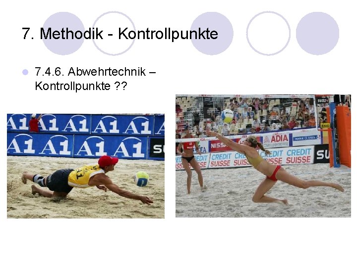 7. Methodik - Kontrollpunkte l 7. 4. 6. Abwehrtechnik – Kontrollpunkte ? ? 