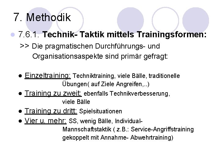 7. Methodik l 7. 6. 1. Technik- Taktik mittels Trainingsformen: >> Die pragmatischen Durchführungs-