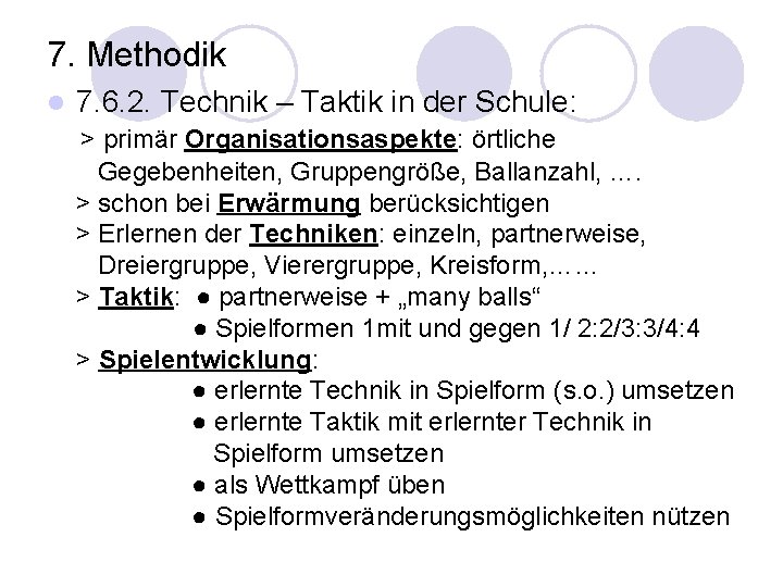 7. Methodik l 7. 6. 2. Technik – Taktik in der Schule: > primär